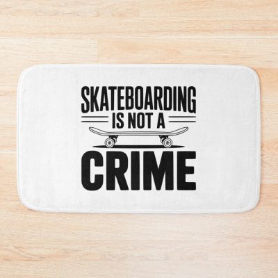 Skateboarding Is Not A Crime Bath Mat